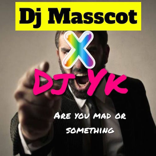 DJ-Masscot-Are-You-Mad-or-Something-Ft.-DJ-YK